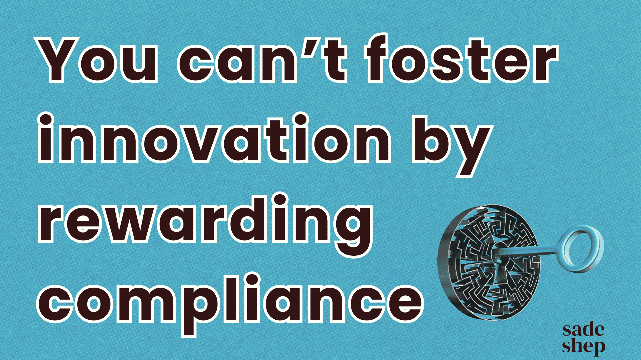 Text on a blue background reads, "You can't foster innovation by rewarding compliance." Beside the text is a drawing of a maze with a magnifying glass.